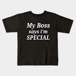 Funny My Boss Says I'm Special Kids T-Shirt
